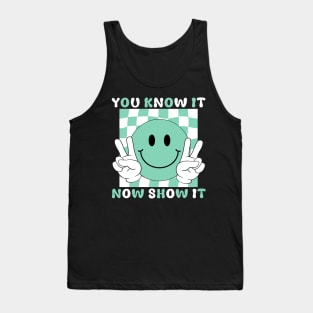 You Know It Now Show It Testing Test Day Teachers Groovy Tank Top